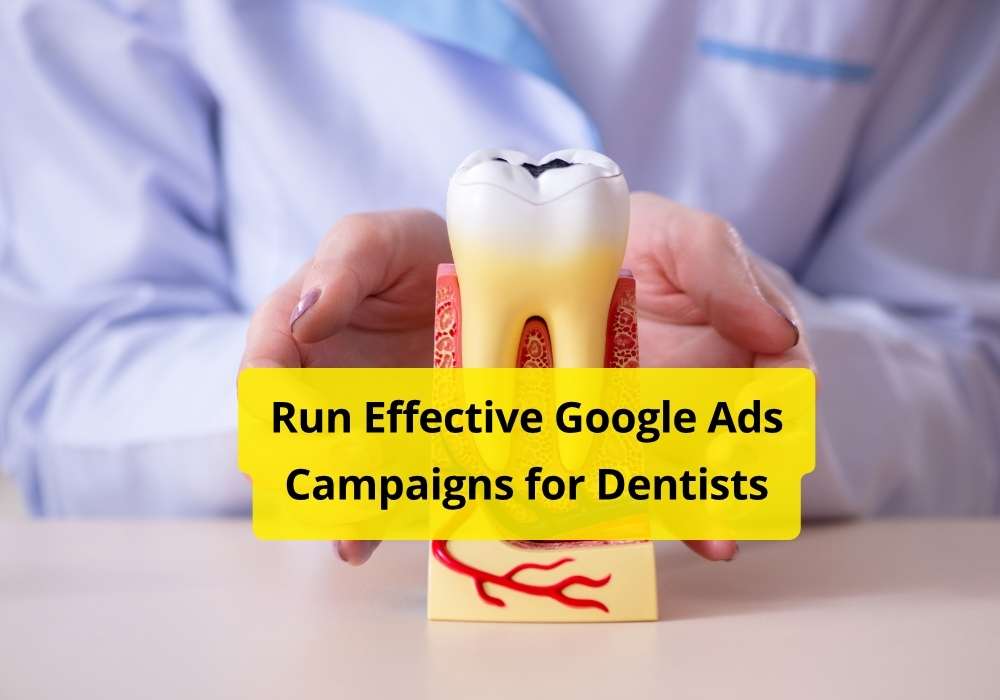 Run Effective Google Ads Campaigns for Dentists